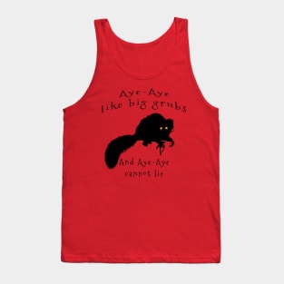 Aye-aye Like Big Grubs and Aye-aye Cannot Lie Tank Top